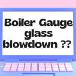 What is the Procedure of Boiler Gauge glass blowdown